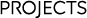 PROJECTS