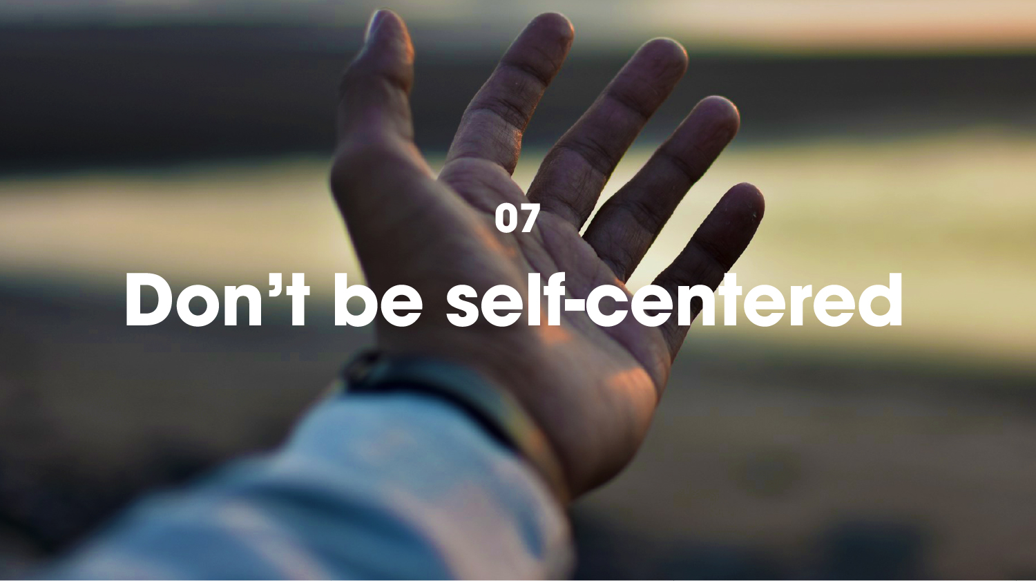 07. Don’t be self-centered